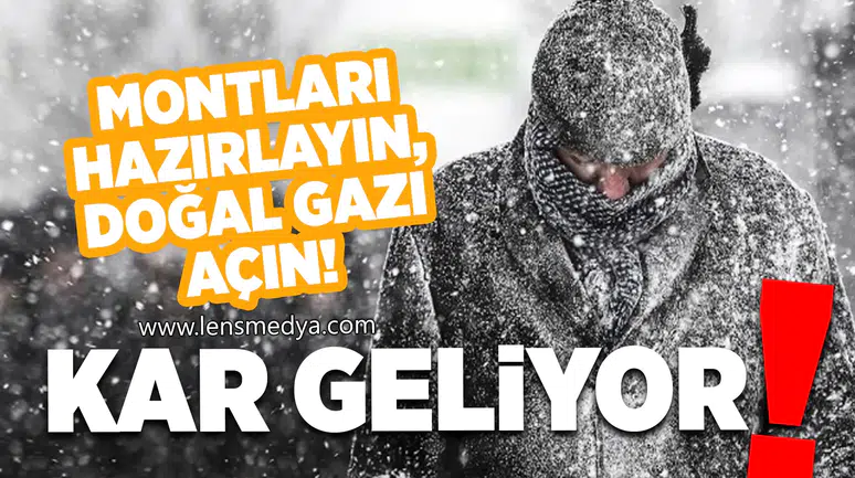 Montları hazırlayın, doğal gazı yakın! Kar geliyor...