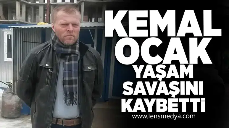 Kemal Ocak yaşam savaşını kaybetti!