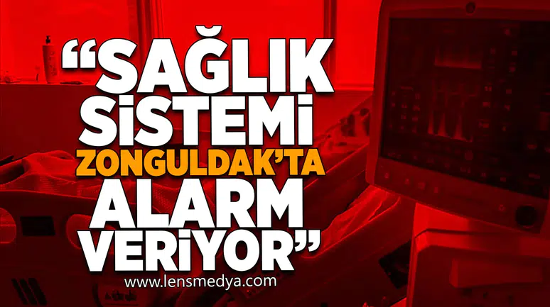 Sağlık sistemi Zonguldak'ta alarm veriyor
