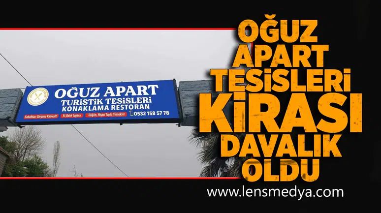 Oğuz Apart Tesisleri kirası davalık oldu!