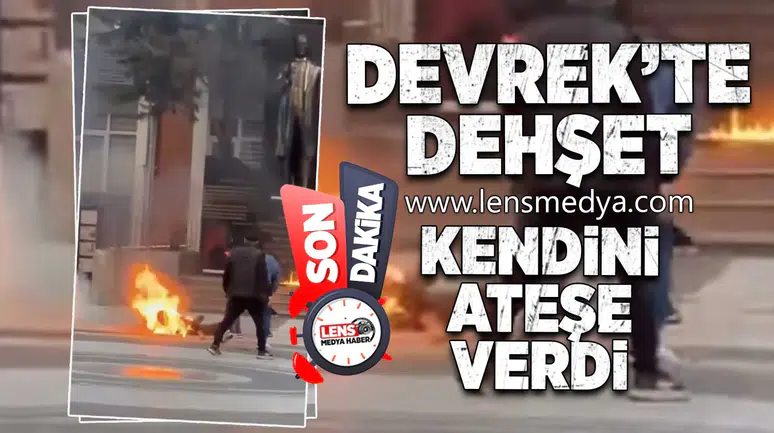 Devrek'te dehşet... Kendini ateşe verdi!