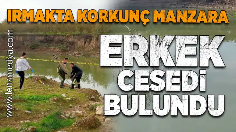 Irmakta korkunç manzara: Erkek cesedi bulundu