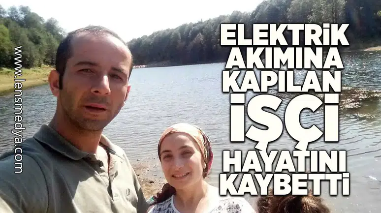 Elektrik akımına kapılan işçi hayatını kaybetti!