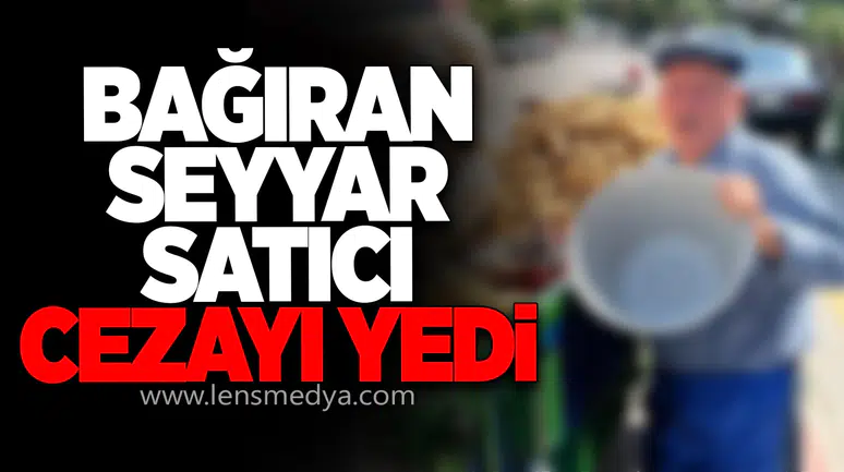 Bağıran seyyar satıcı cezayı yedi