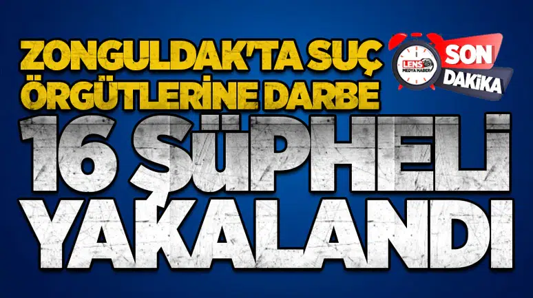 Zonguldak'ta Suç Örgütlerine Darbe: 16 Şüpheli Yakalandı