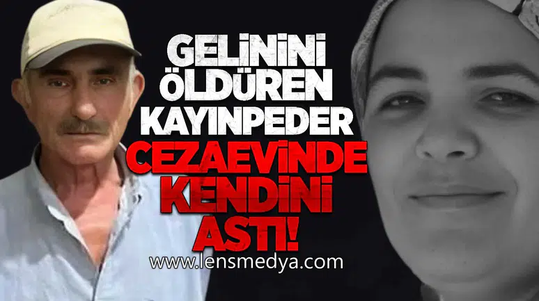GELİNİNİ ÖLDÜREN KAYINPEDER  CEZAEVİNDE KENDİNİ ASTI