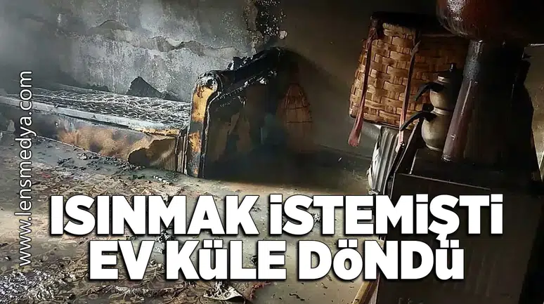 Isınmak istemişti ama çıkan yangında ev küle döndü!