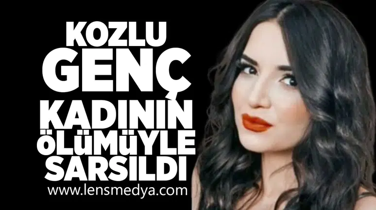 Kozlu genç kadının ölümüyle sarsıldı!