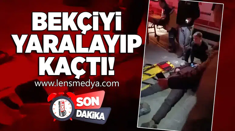 Bekçiyi yaralayıp kaçtı!