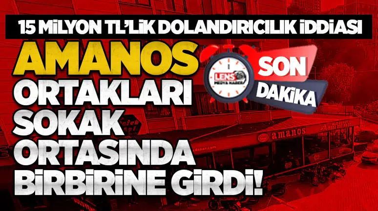 15 milyon TL’lik dolandırıcılık iddiası! Amanos ortakları sokak ortasında birbirine girdi!