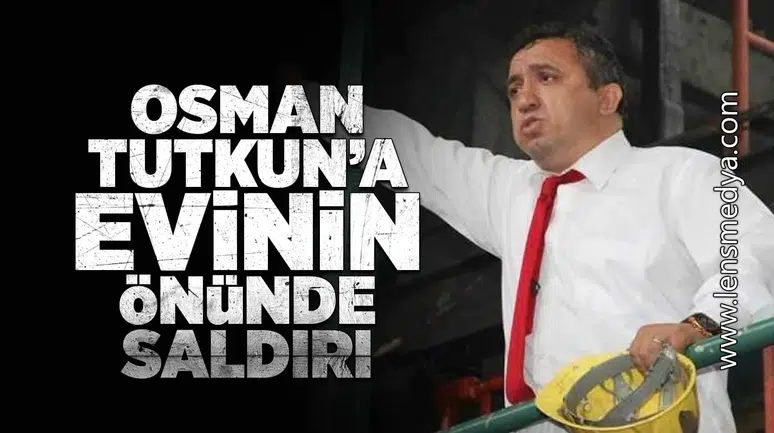 Osman Tutkun evinin önünde saldırıya uğradı!