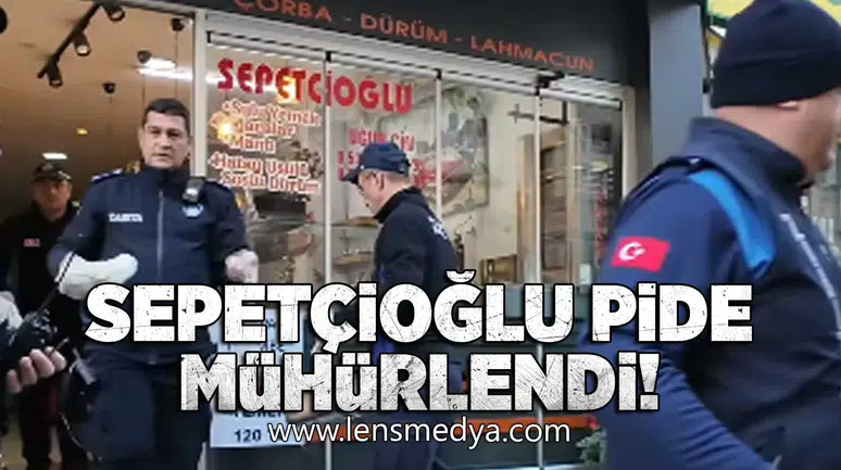 Sepetçioğlu pide mühürlendi!