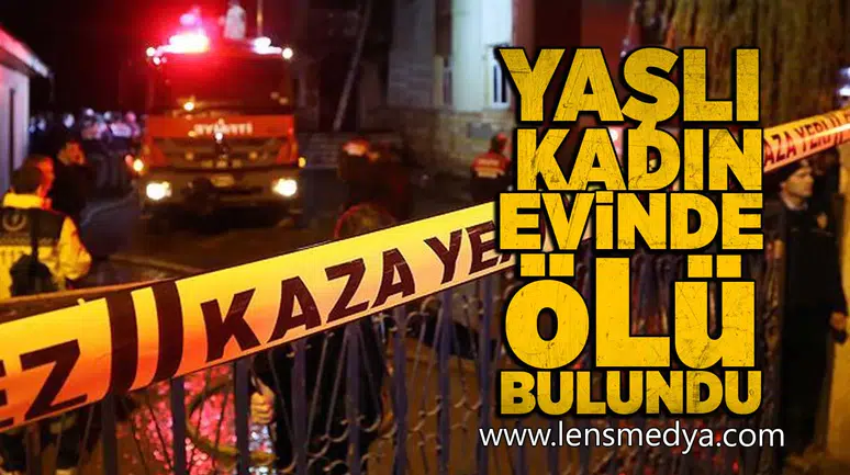 Yaşlı kadın evinde ölü bulundu!
