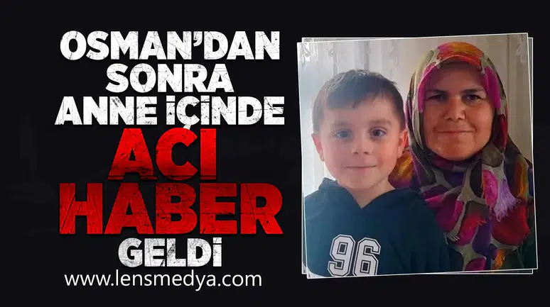 Osman'dan sonra anneden de acı haber geldi!