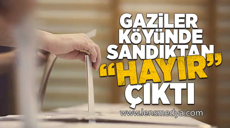 Gaziler Köyünde sandıktan "Hayır" çıktı!