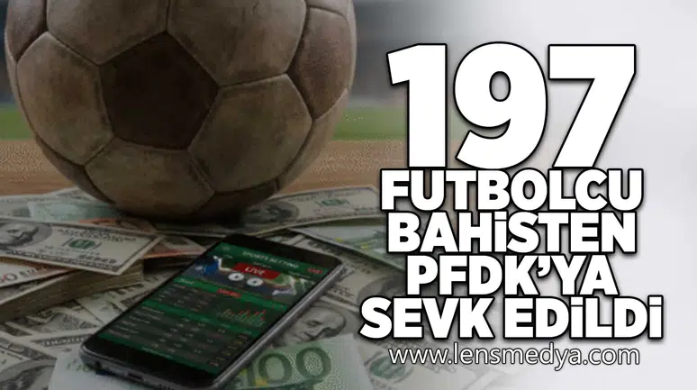 197 Futbolcu bahis soruşturmasından PFDK'ya sevk edildi!