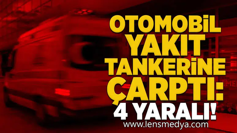 Otomobil yakıt tankerine çarptı: 4 yaralı