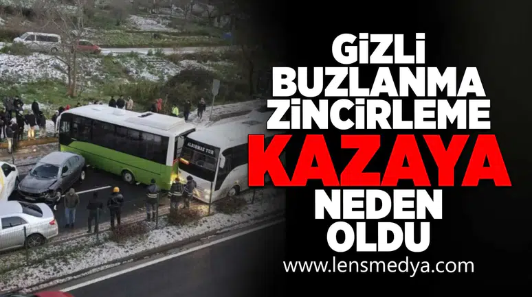 Gizli buzlanma zincirleme kazaya neden oldu!