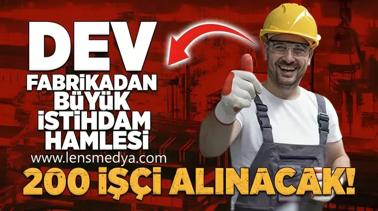 Dev fabrikadan büyük istihdam hamlesi... 200 işçi alınacak!