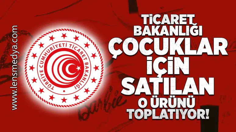 Ticaret Bakanlığı o ürünü toplatıyor!