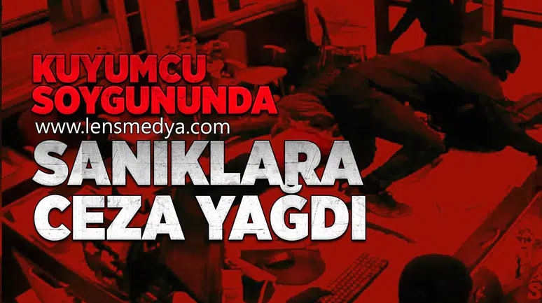 Kuyumcu soygununda sanıklara ceza yağdı!