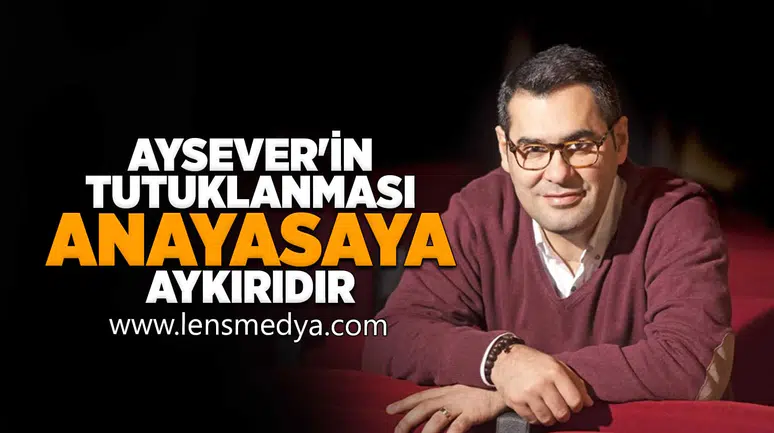 Aysever'in tutuklanması anayasaya aykırıdır!