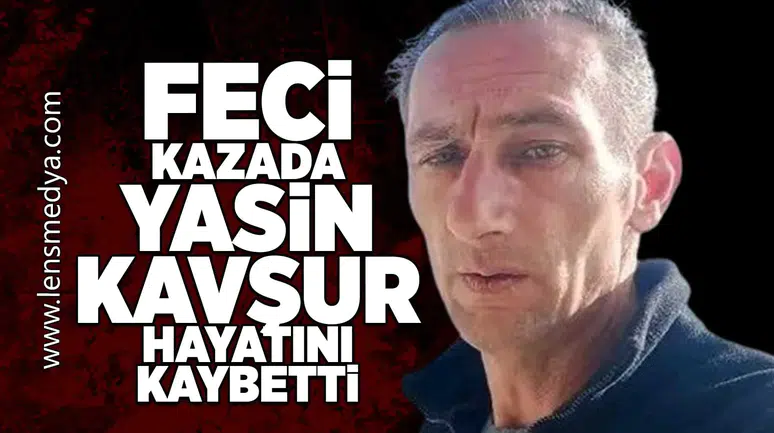 Devrek'teki feci kazada Yasin Kavşur hayatını kaybetti