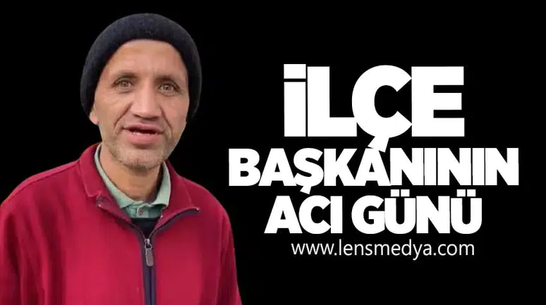 İlçe Başkanının Acı Günü