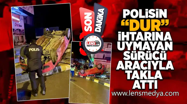 Polisin "Dur" ihtarına uymayan sürücü aracıyla takla attı!