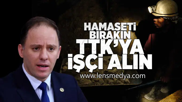 Hamaseti bırakın, TTK'ya işçi alın!