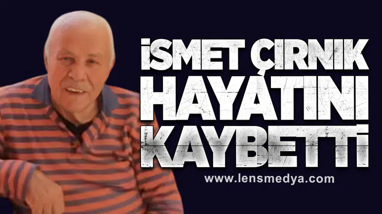 İsmet Çırnık hayatını kaybetti