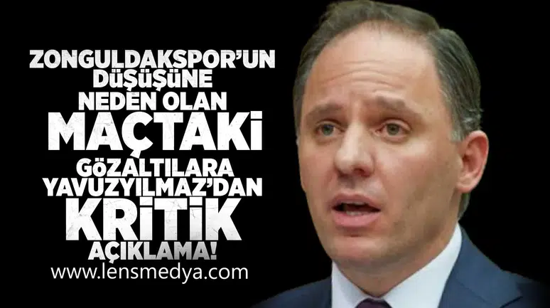 Zonguldakspor'un düşüşüne neden olan maçtaki gözaltılara Yavuzyılmaz'dan kiritik açıklama!