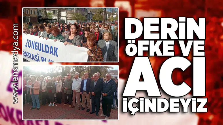 Derin öfke ve acı içindeyiz!