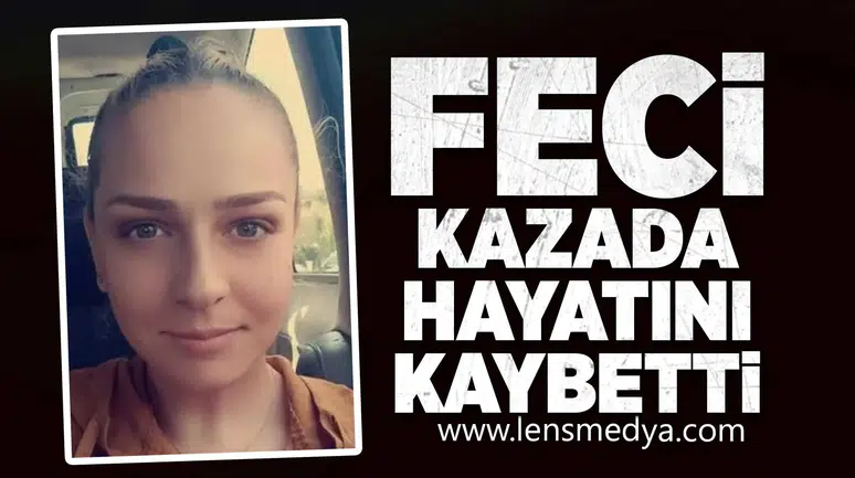 Feci kazada hayatını kaybetti!