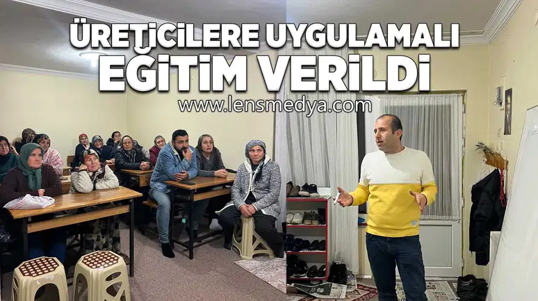 Üreticilere uygulamalı eğitim verildi!