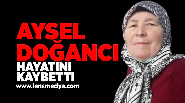 Aysel Doğancı hayatını kaybetti