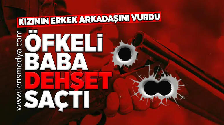 Öfkeli baba dehşet saçtı!