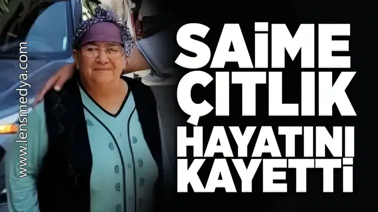Saime Çıtlık hayatını kaybetti!