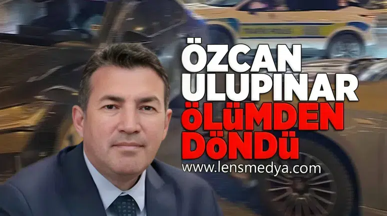 Özcan Ulupınar ölümden döndü!