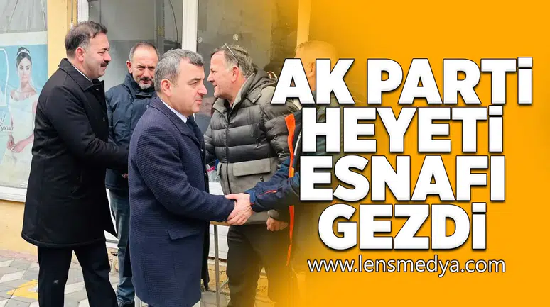 Ak Parti heyeti esnafı gezdi