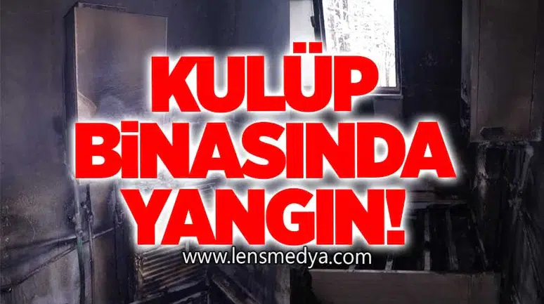 KULÜP BİNASINDA YANGIN!