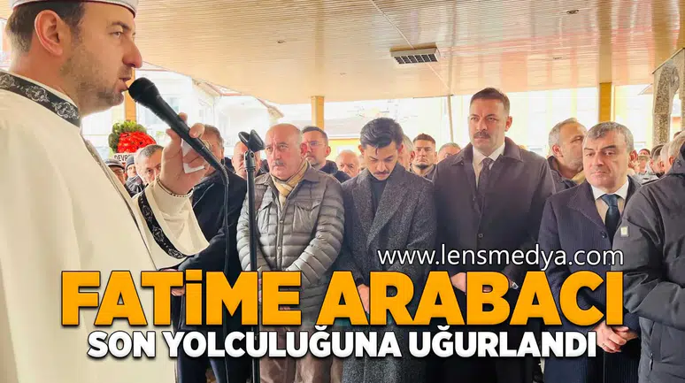 Fatime Arabacı son yolculuğuna uğurlandı!