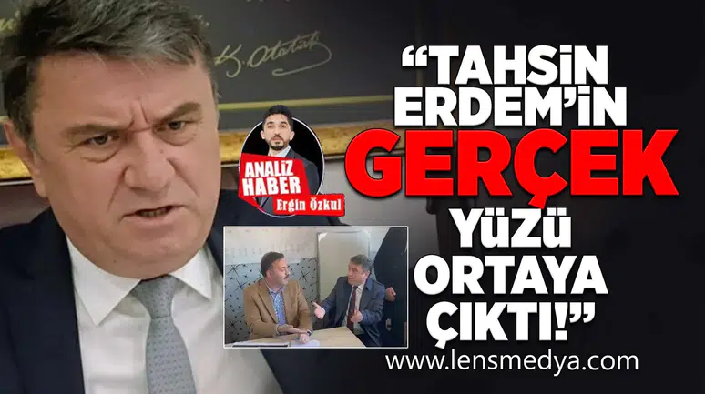 Tahsin Erdem'in gerçek yüzü ortaya çıktı!