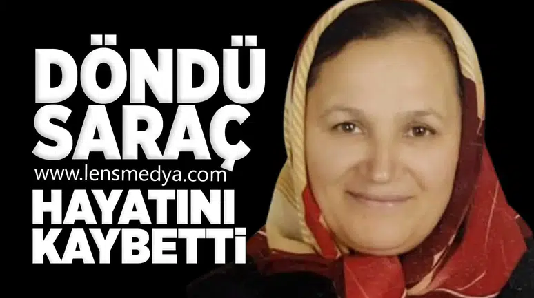 Döndü Saraç hayatını kaybetti!