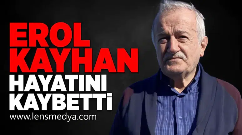 Erol Kayhan hayatını kaybetti!