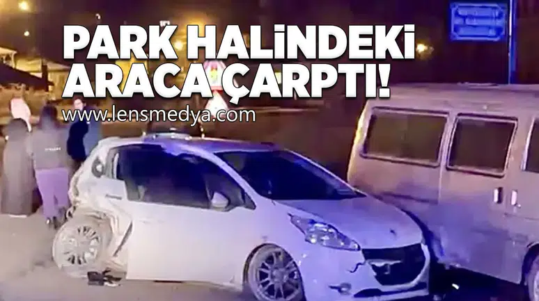 Park halindeki araca çarptı!