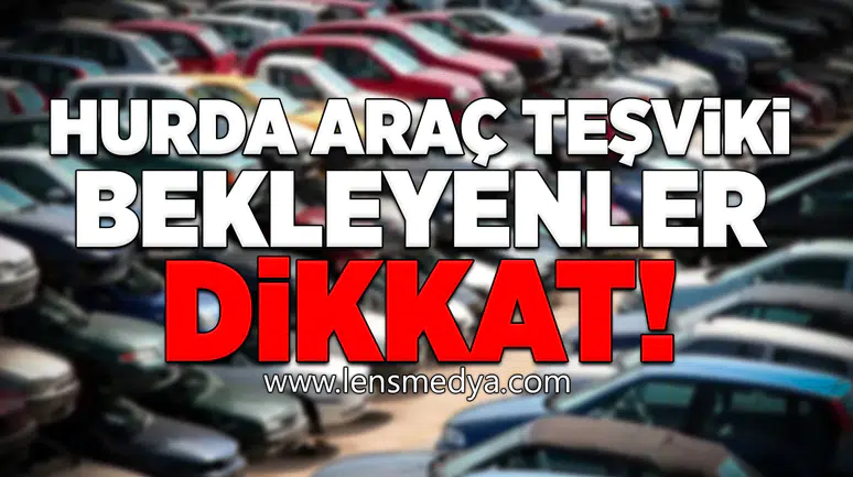 Hurda araç teşviki bekleyenler dikkat!