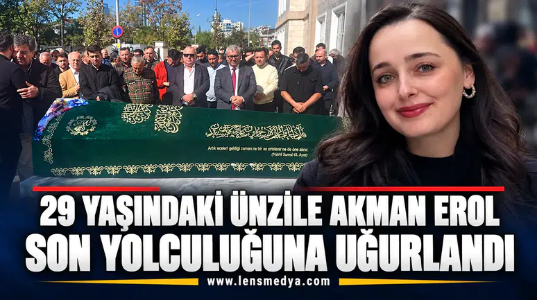 29 yaşındaki Ünzile Akman Erol son yolculuğuna uğurlandı