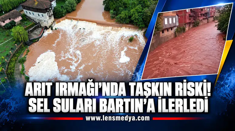 ARIT IRMAĞI’NDA TAŞKIN RİSKİ! SEL SULARI BARTIN’A İLERLEDİ
