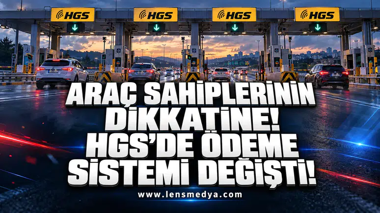 ARAÇ SAHİPLERİNİN DİKKATİNE! HGS’DE ÖDEME SİSTEMİ DEĞİŞTİ!
